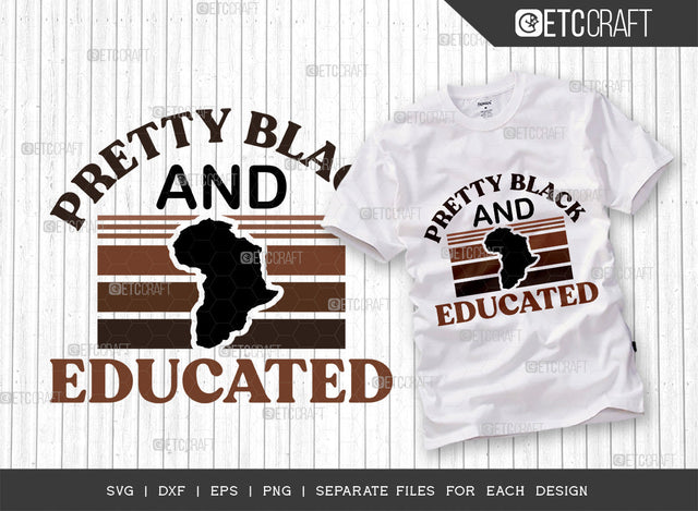 Pretty Black And Educated SVG Cut File, Black Woman Svg, Black Queen Svg, Afro Lady Svg, Black History Svg, African American Svg, Afro Man, Afro Quote, ETC T00331 SVG ETC Craft 