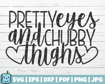 Pretty Eyes And Chubby Thighs SVG MintyMarshmallows 