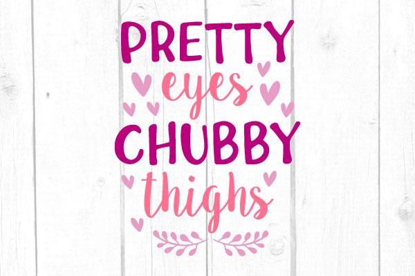 Pretty Eyes Chubby Thighs Svg SVG cricutfilesmg 