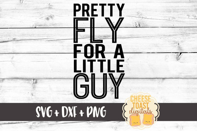 Pretty Fly For A Little Guy SVG Cheese Toast Digitals 