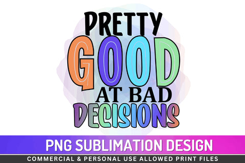 Pretty good at bad decisions Sublimation PNG Sublimation Regulrcrative 