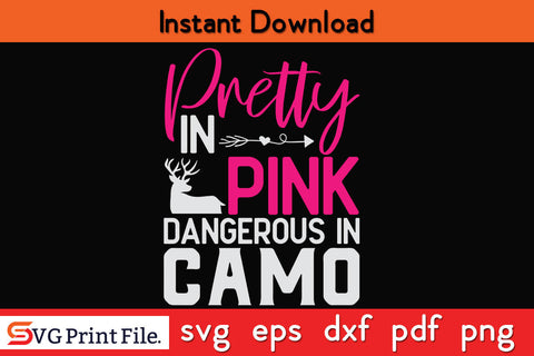 Pretty in Pink Dangerous in Camo Hunter Girl Hunting Svg PNG SVG SVG Print File 