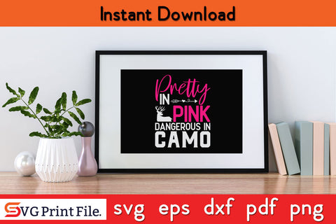 Pretty in Pink Dangerous in Camo Hunter Girl Hunting Svg PNG SVG SVG Print File 