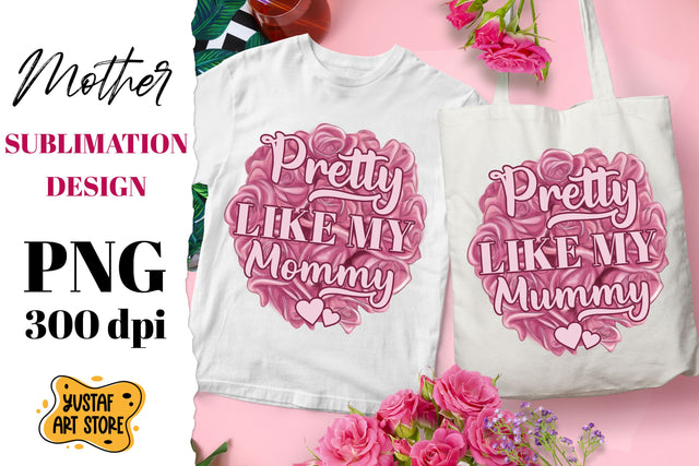 "Pretty like my Mommy/Mummy" sublimation Mother's Day design Sublimation Yustaf Art Store 