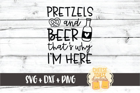 Pretzels and Beer That's Why I'm Here - Oktoberfest SVG PNG DXF Cut Files SVG Cheese Toast Digitals 