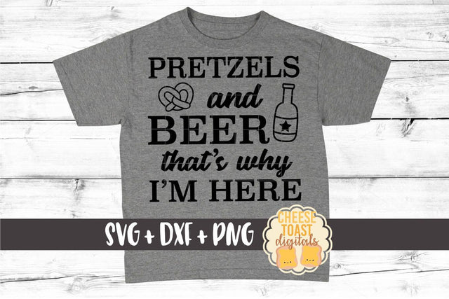 Pretzels and Beer That's Why I'm Here - Oktoberfest SVG PNG DXF Cut Files SVG Cheese Toast Digitals 