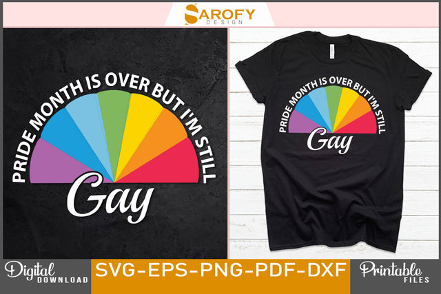 Pride month is over I'm still gay funny LGBTQ gay SVG SVG Sarofydesign 