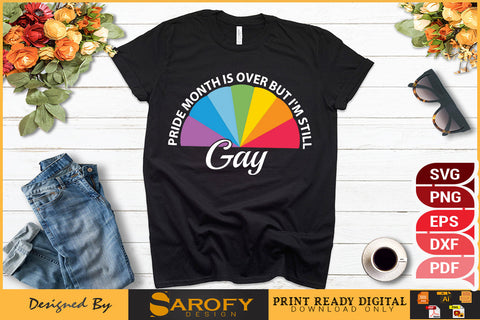 Pride month is over I'm still gay funny LGBTQ gay SVG SVG Sarofydesign 