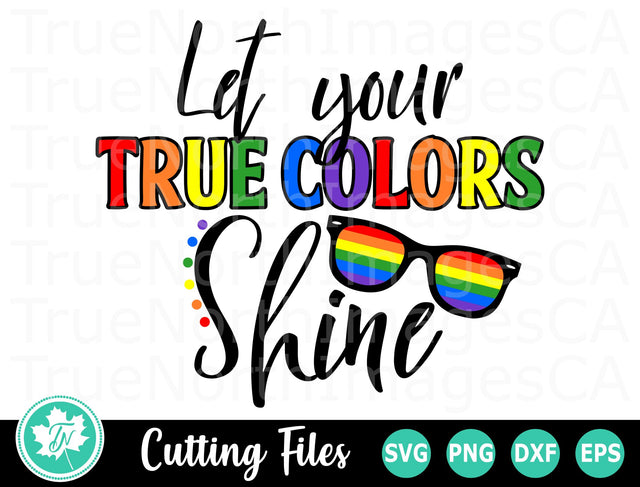 Pride SVG | Gay Pride SVG | Let Your True Colors Shine SVG TrueNorthImagesCA 
