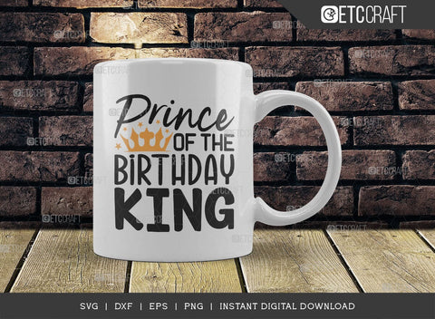 Prince Of The Birthday King SVG Cut File, Birthday Celebration Svg, Birthday Boy Svg, Birthday Quotes, ETC T00504 SVG ETC Craft 