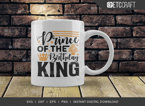 Prince Of The Birthday King SVG Cut File, Birthday Celebration Svg, Birthday Boy Svg, Birthday Quotes, ETC T00504 SVG ETC Craft 