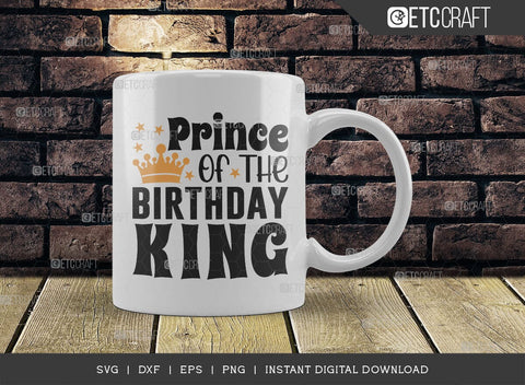 Prince Of The Birthday King SVG Cut File, Birthday Celebration Svg, Birthday Boy Svg, Birthday Quotes, ETC T00504 SVG ETC Craft 