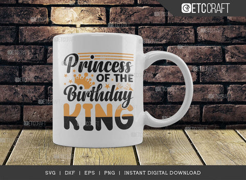 Princess Of The Birthday King SVG Cut File, Birthday Celebration Svg, Birthday Girl Svg, Birthday Quotes, ETC T00503 SVG ETC Craft 