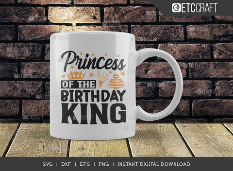 Princess Of The Birthday King SVG Cut File, Birthday Celebration Svg, Birthday Girl Svg, Birthday Quotes, ETC T00503 SVG ETC Craft 