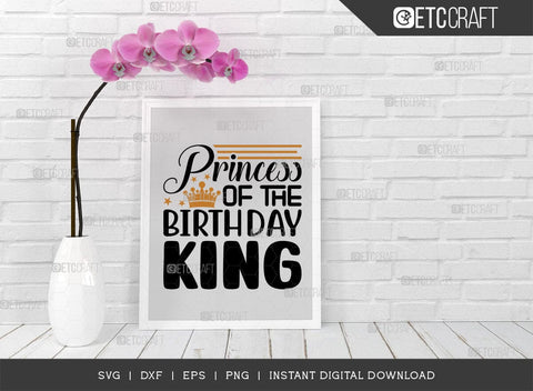Princess Of The Birthday King SVG Cut File, Birthday Celebration Svg, Birthday Girl Svg, Birthday Quotes, ETC T00503 SVG ETC Craft 