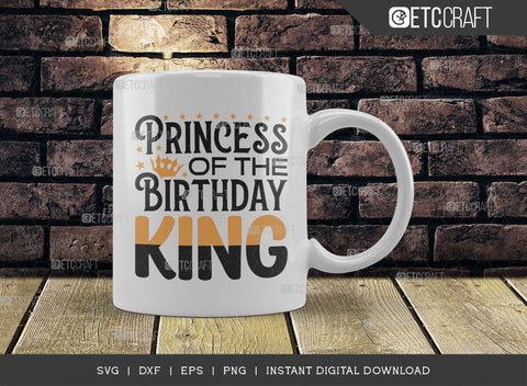 Princess Of The Birthday King SVG Cut File, Birthday Celebration Svg, Birthday Girl Svg, Birthday Quotes, ETC T00503 SVG ETC Craft 