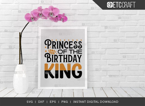Princess Of The Birthday King SVG Cut File, Birthday Celebration Svg, Birthday Girl Svg, Birthday Quotes, ETC T00503 SVG ETC Craft 