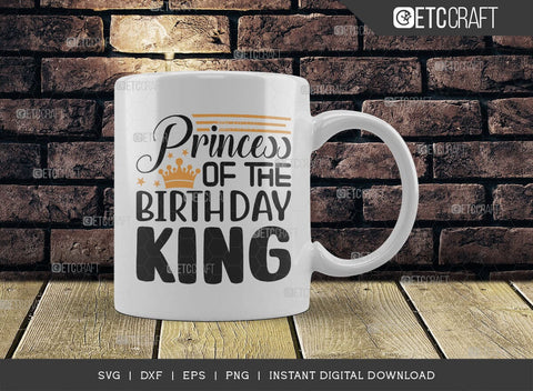 Princess Of The Birthday King SVG Cut File, Birthday Celebration Svg, Birthday Girl Svg, Birthday Quotes, ETC T00503 SVG ETC Craft 