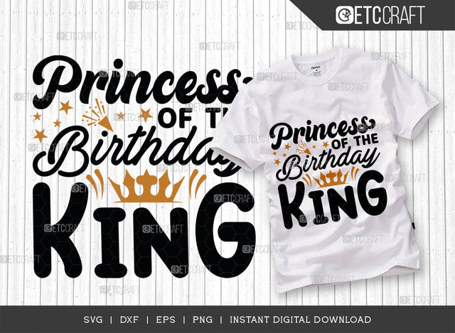 Princess Of The Birthday King SVG Cut File, Princess Svg, Princess Of King Svg, Male Svg, Birthday Svg, Birthday Quote, TG 01506 SVG ETC Craft 