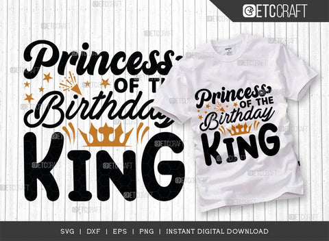 Princess Of The Birthday King SVG Cut File, Princess Svg, Princess Of King Svg, Male Svg, Birthday Svg, Birthday Quote, TG 01506 SVG ETC Craft 