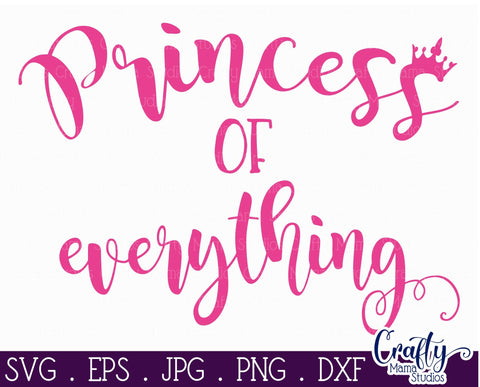Princess Svg - Girl Power Svg - Princess of Everything Svg SVG Crafty Mama Studios 