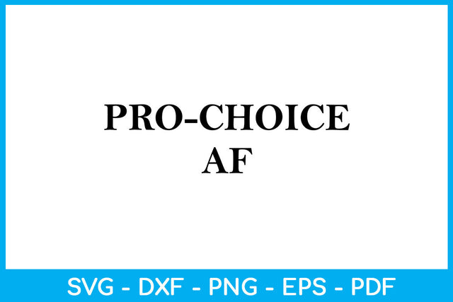 Pro-choice Af Trending SVG PNG PDF Cut File SVG Creativedesigntee 