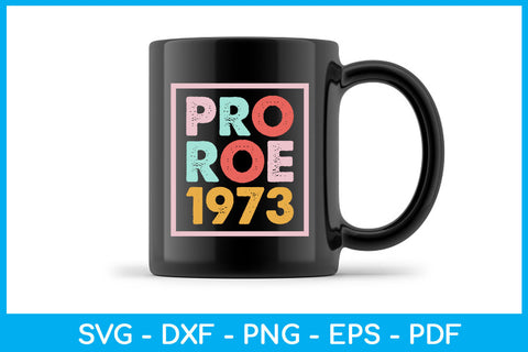Pro Roe 1973 Trending SVG PNG PDF Cut File SVG Creativedesigntee 