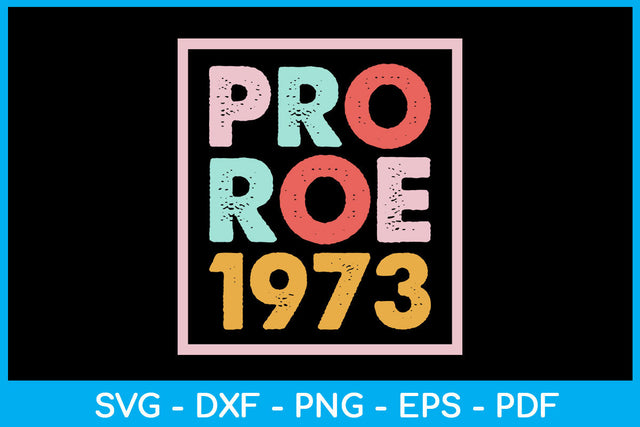 Pro Roe 1973 Trending SVG PNG PDF Cut File SVG Creativedesigntee 