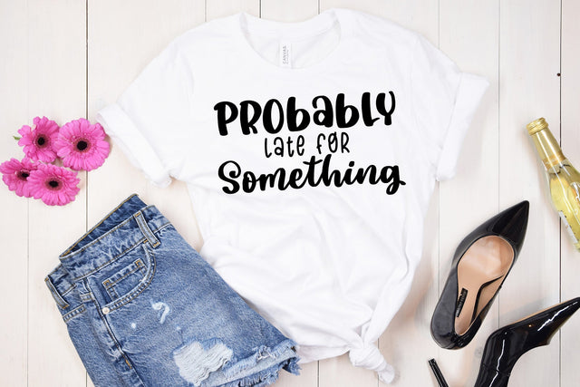 Probably Late For Something | Funny SVG Cut File SVG dapiyupi store 