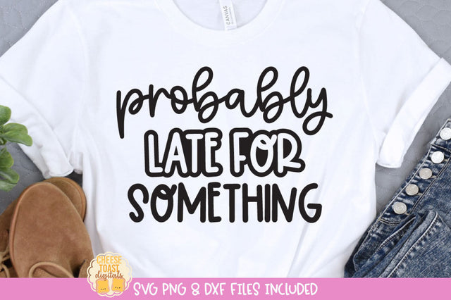 Probably Late For Something | Funny SVG SVG Cheese Toast Digitals 