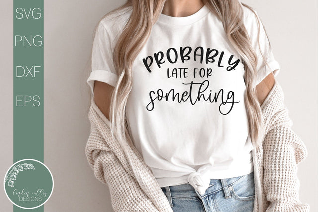 Probably Late For Something-Funny Svg SVG Linden Valley Designs 