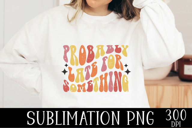 Probably Late For Something PNG | Sarcastic Retro PNG SVG Ollive Studio 