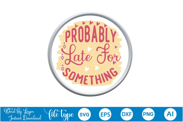 Probably Late For Something Retro SVG Cut File SVGs,Quotes and Sayings,Food & Drink,On Sale, Print & Cut SVG DesignPlante 503 