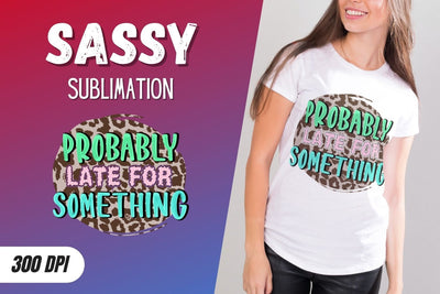 Probably late For something Sublimation SVG SvgOcean 