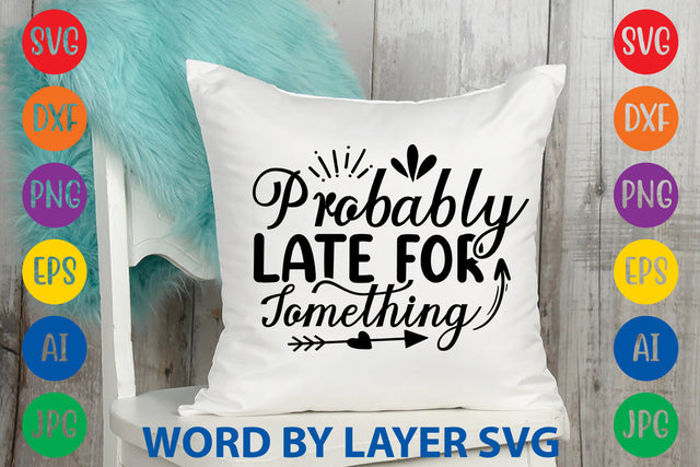 Probably Late For Something SVG CUT FILE SVG Rafiqul20606 
