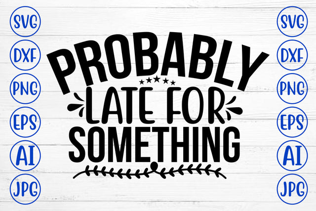 Probably Late For Something SVG Cut File SVG Syaman 
