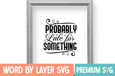 Probably Late for Something SVG Design SVG Blessedprint 