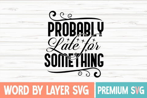 Probably Late for Something SVG Design SVG Blessedprint 