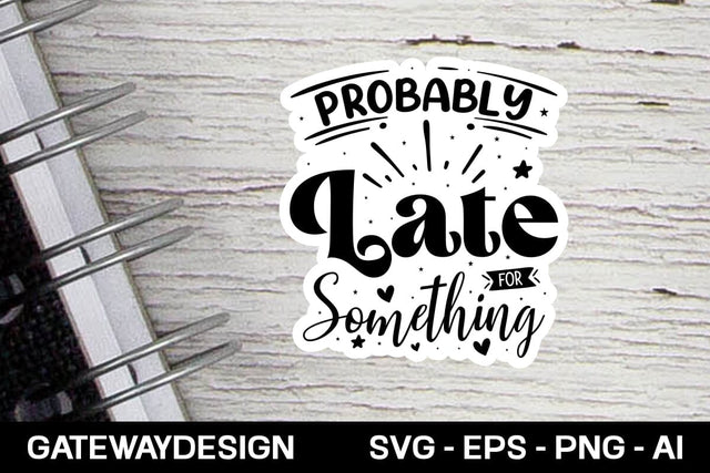 Probably Late For Something Svg Design SVG designmaster24 
