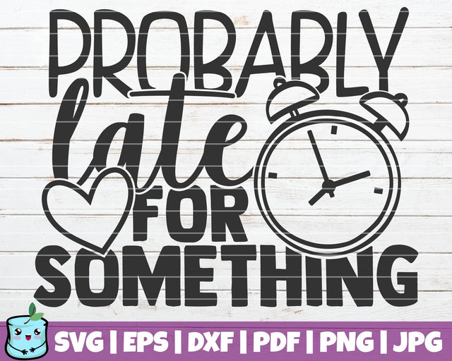 Probably Late For Something SVG MintyMarshmallows 