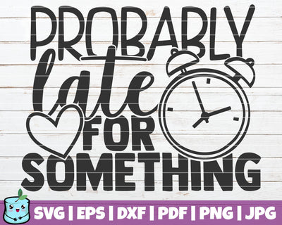 Probably Late For Something SVG MintyMarshmallows 