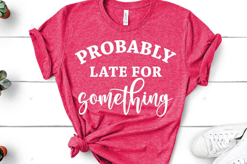 Probably Late for Something SVG So Fontsy Design Shop 