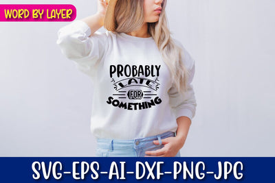 Probably Late for Something Svg SVG Blessedprint 
