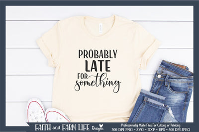Probably Late For Something SVG SVG Designs by Jolein 