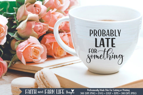 Probably Late For Something SVG SVG Designs by Jolein 