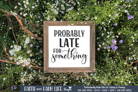 Probably Late For Something SVG SVG Designs by Jolein 