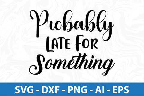 Probably Late For Something SVG SVG orpitasn 