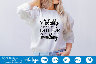 Probably Late For Something SVG SVGs,Quotes and Sayings,Food & Drink,On Sale, Print & Cut SVG DesignPlante 503 