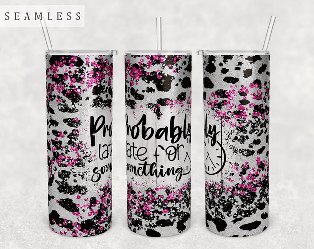 Probably Late For Something Tumbler Wrap, 20 Oz Skinny Tumbler Sublimation Design, Seamless Funny Quote Tumbler PNG Sublimation HappyDesignStudio 