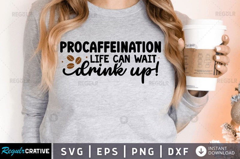 Procaffeination life can wait drink up! SVG SVG Regulrcrative 